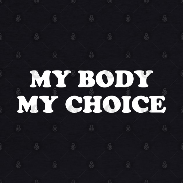 My Body My Choice - Pro Choice is a Human Right by YourGoods